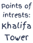Points of intrests: Khalifa  Tower